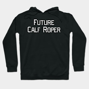 Future Calf Roper Rodeo Horse Back Roping Hoodie